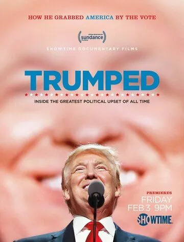 Постер: Трампированные / Trumped: Inside the Greatest Political Upset of All Time (2017)