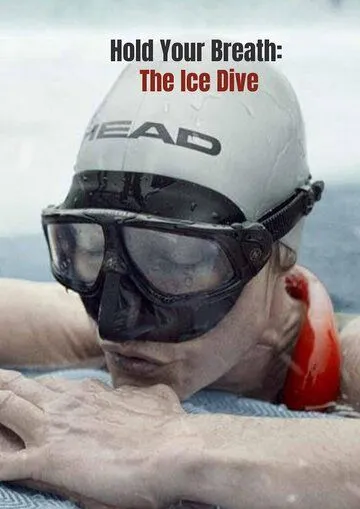 Постер: Затаив дыхание: Погружение под лед / Hold Your Breath: The Ice Dive (2022)