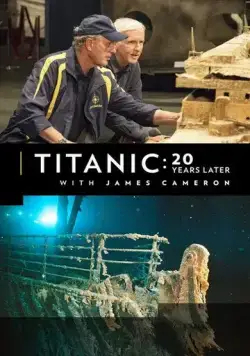 Постер: Титаник: 20 лет спустя с Джеймсом Кэмероном / Titanic: 20 Years Later with James Cameron (2017)
