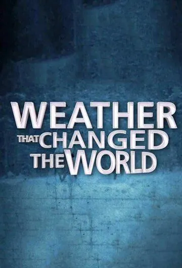 Постер: Погода, изменившая ход истории / Weather That Changed the World (2013)
