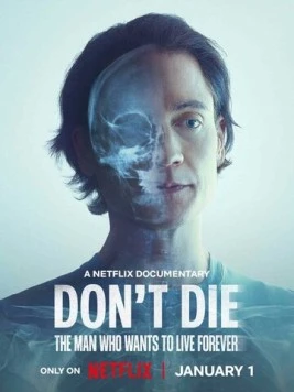 Постер: Не умирай: Человек, который хочет жить вечно / Don't Die: The Man Who Wants to Live Forever (2025)