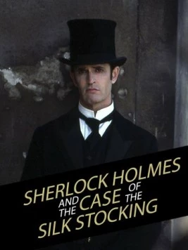 Постер: Шерлок Холмс и дело о шелковом чулке / Sherlock Holmes and the Case of the Silk Stocking (2004)