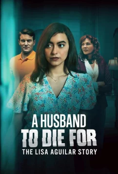 Постер: Муж, за которого можно умереть: История Лизы Агилар / A Husband to Die For: The Lisa Aguilar Story (2025)