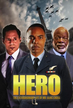 Постер: Герой: Фильм на основе событий удивительной жизни Ульрика Кросса / HERO Inspired by the Extraordinary Life & Times of Mr. Ulric Cross (2018)